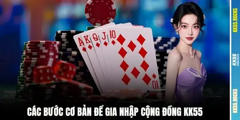 Các bước cơ bản để gia nhập cộng đồng KK55