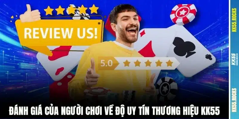 Đánh giá của người chơi về độ uy tín thương hiệu KK55