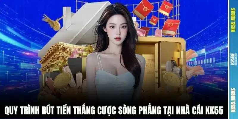 Quy trình rút tiền thắng cược sòng phẳng tại nhà cái KK55