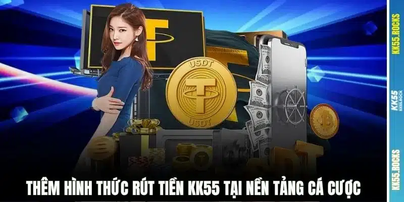 Thêm hình thức rút tiền KK55 tại nền tảng cá cược