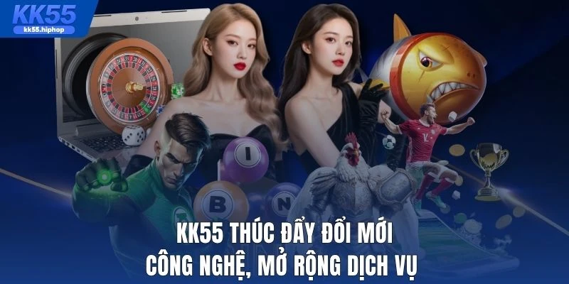 KK55 thúc đẩy đổi mới công nghệ, mở rộng dịch vụ